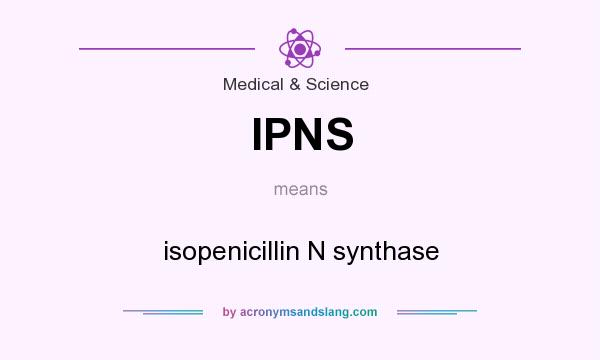 What does IPNS mean? It stands for isopenicillin N synthase