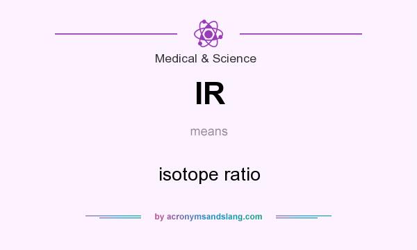 What does IR mean? It stands for isotope ratio