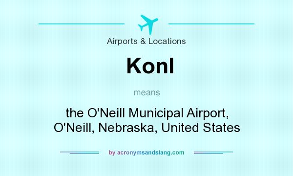 What does Konl mean? It stands for the O`Neill Municipal Airport, O`Neill, Nebraska, United States