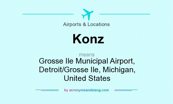 What does Konz mean? It stands for Grosse Ile Municipal Airport, Detroit/Grosse Ile, Michigan, United States