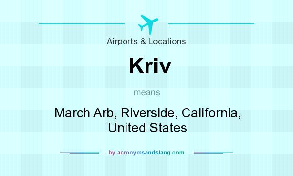 What does Kriv mean? It stands for March Arb, Riverside, California, United States