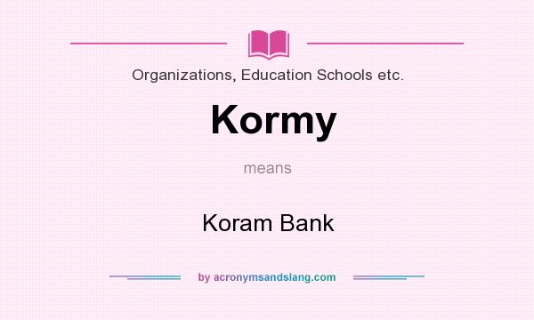 What does Kormy mean? It stands for Koram Bank