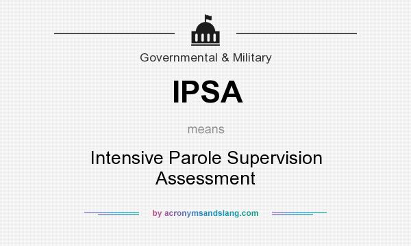 What does IPSA mean? It stands for Intensive Parole Supervision Assessment