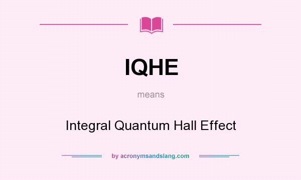 What does IQHE mean? It stands for Integral Quantum Hall Effect