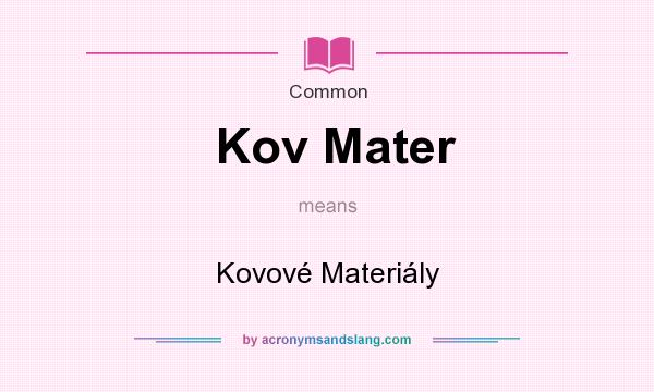 What does Kov Mater mean? It stands for Kovov Materily