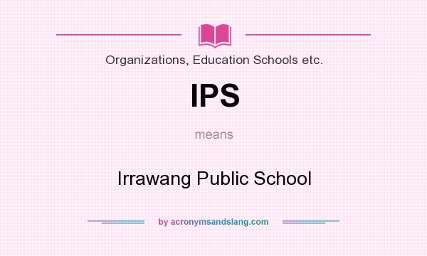 What does IPS mean? It stands for Irrawang Public School
