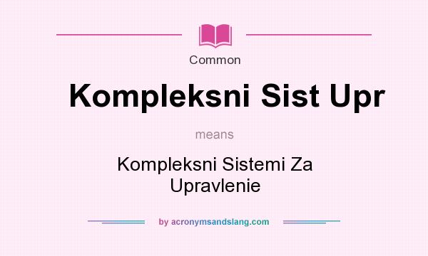 What does Kompleksni Sist Upr mean? It stands for Kompleksni Sistemi Za Upravlenie