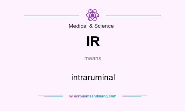 What does IR mean? It stands for intraruminal