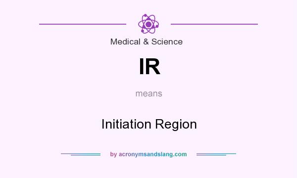 What does IR mean? It stands for Initiation Region