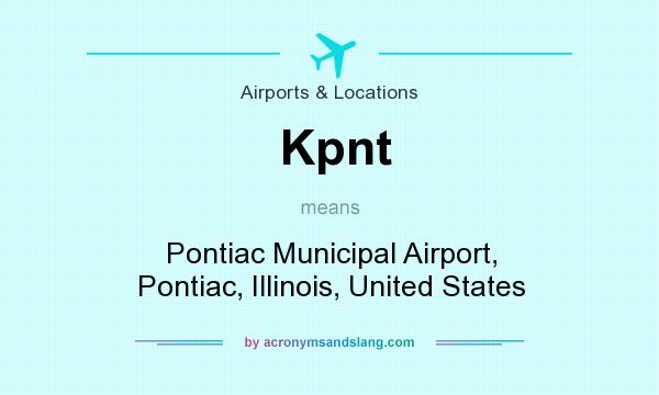 What does Kpnt mean? It stands for Pontiac Municipal Airport, Pontiac, Illinois, United States