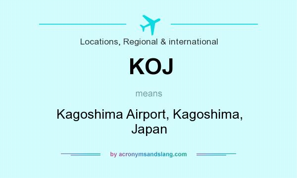 What does KOJ mean? It stands for Kagoshima Airport, Kagoshima, Japan