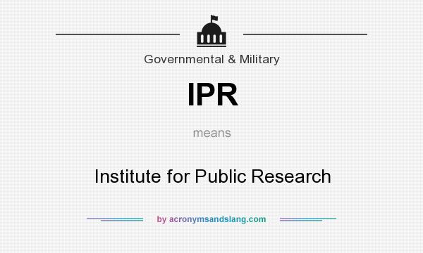 What does IPR mean? It stands for Institute for Public Research