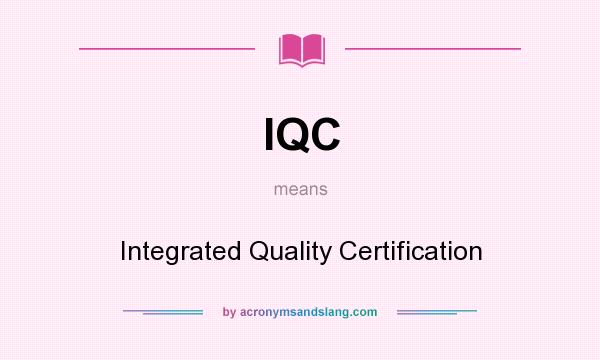 What does IQC mean? It stands for Integrated Quality Certification