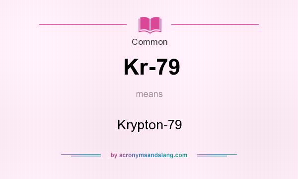 What does Kr-79 mean? It stands for Krypton-79
