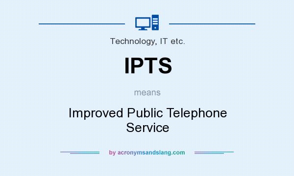 What does IPTS mean? It stands for Improved Public Telephone Service
