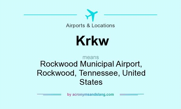 What does Krkw mean? It stands for Rockwood Municipal Airport, Rockwood, Tennessee, United States