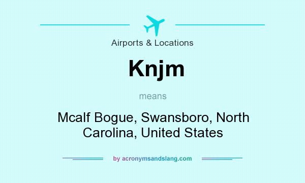 What does Knjm mean? It stands for Mcalf Bogue, Swansboro, North Carolina, United States