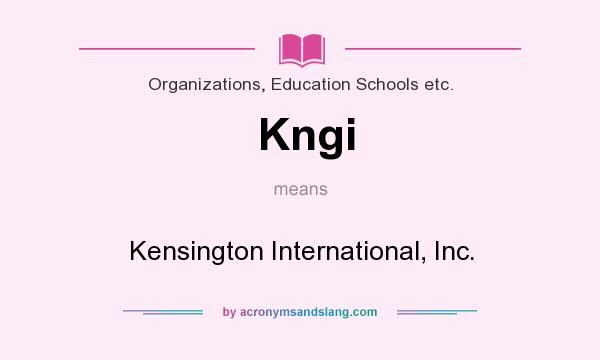 What does Kngi mean? It stands for Kensington International, Inc.