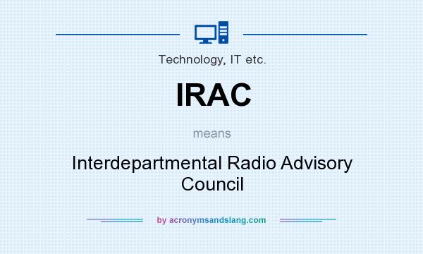 What does IRAC mean? It stands for Interdepartmental Radio Advisory Council