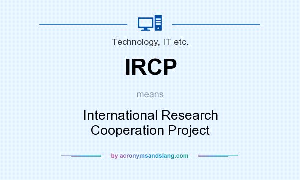 What does IRCP mean? It stands for International Research Cooperation Project