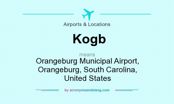 What does Kogb mean? It stands for Orangeburg Municipal Airport, Orangeburg, South Carolina, United States