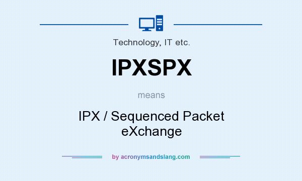 What does IPXSPX mean? It stands for IPX / Sequenced Packet eXchange