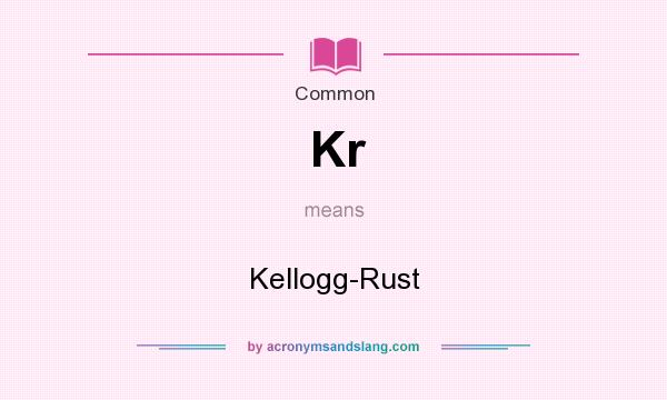 What does Kr mean? It stands for Kellogg-Rust