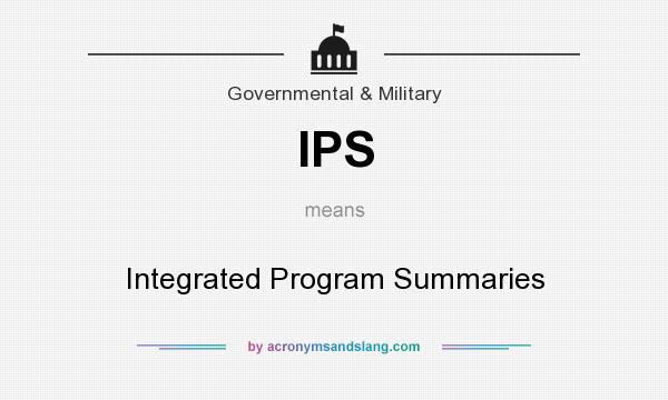 What does IPS mean? It stands for Integrated Program Summaries