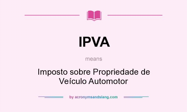 What does IPVA mean? It stands for Imposto sobre Propriedade de Veículo Automotor