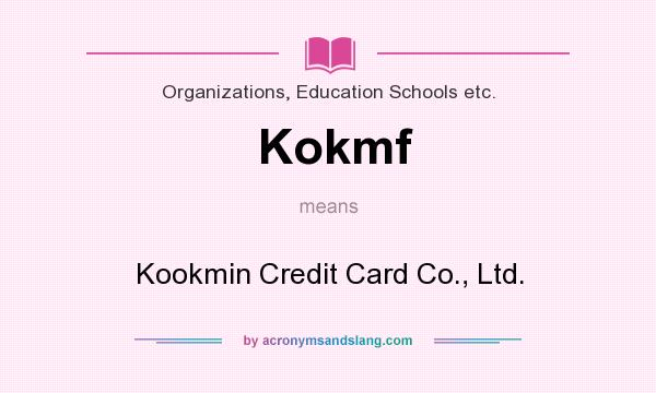 What does Kokmf mean? It stands for Kookmin Credit Card Co., Ltd.