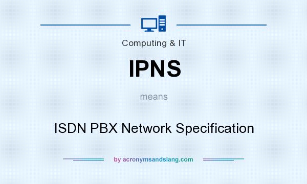 What does IPNS mean? It stands for ISDN PBX Network Specification
