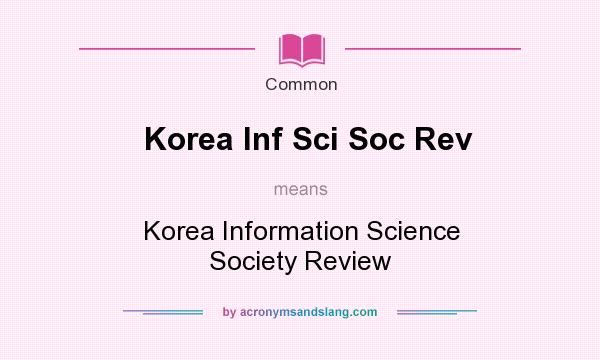 What does Korea Inf Sci Soc Rev mean? It stands for Korea Information Science Society Review