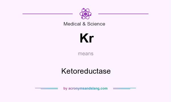What does Kr mean? It stands for Ketoreductase