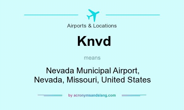 What does Knvd mean? It stands for Nevada Municipal Airport, Nevada, Missouri, United States