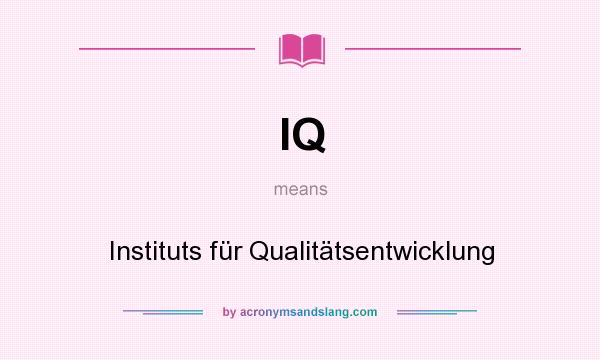 What does IQ mean? It stands for Instituts für Qualitätsentwicklung