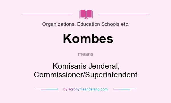 What does Kombes mean? It stands for Komisaris Jenderal, Commissioner/Superintendent