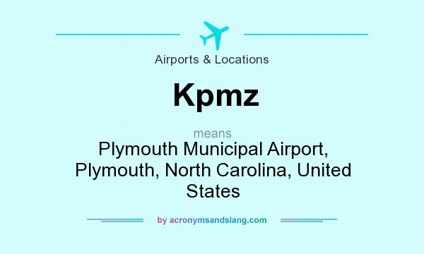 What does Kpmz mean? It stands for Plymouth Municipal Airport, Plymouth, North Carolina, United States