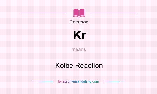 What does Kr mean? It stands for Kolbe Reaction