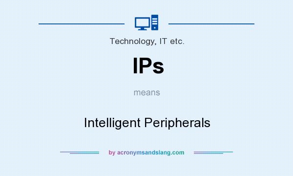 What does IPs mean? It stands for Intelligent Peripherals