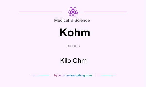 What does Kohm mean? It stands for Kilo Ohm