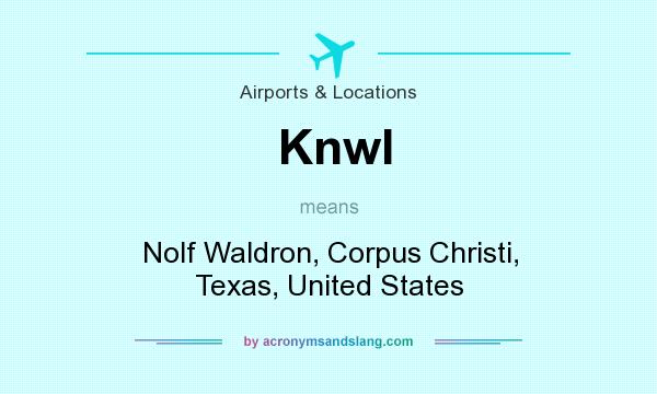 What does Knwl mean? It stands for Nolf Waldron, Corpus Christi, Texas, United States