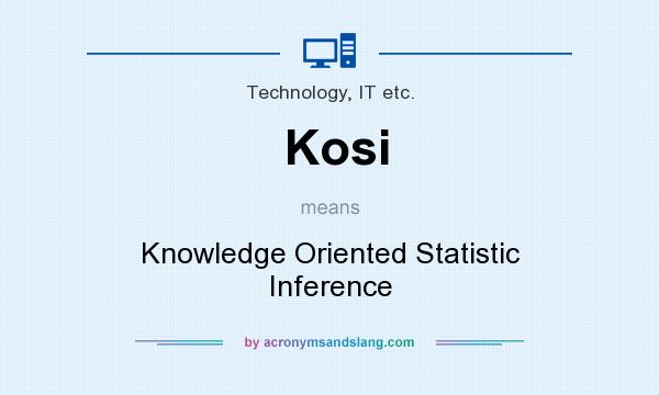 What does Kosi mean? It stands for Knowledge Oriented Statistic Inference