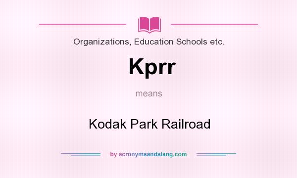 What does Kprr mean? It stands for Kodak Park Railroad