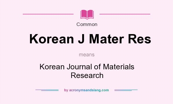 What does Korean J Mater Res mean? It stands for Korean Journal of Materials Research