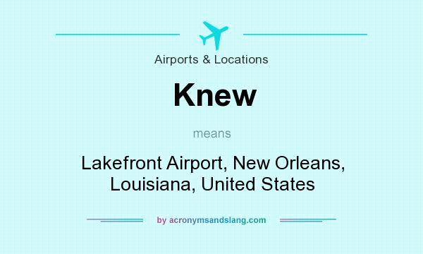 What does Knew mean? It stands for Lakefront Airport, New Orleans, Louisiana, United States