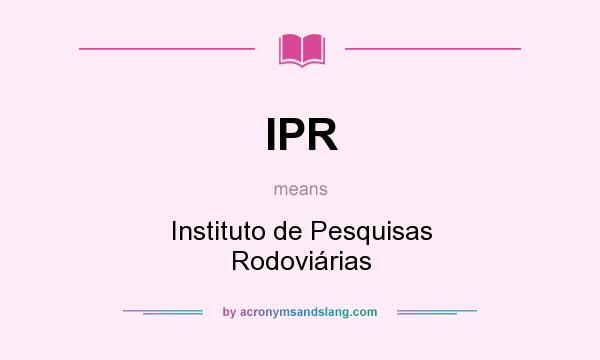 What does IPR mean? It stands for Instituto de Pesquisas Rodoviárias
