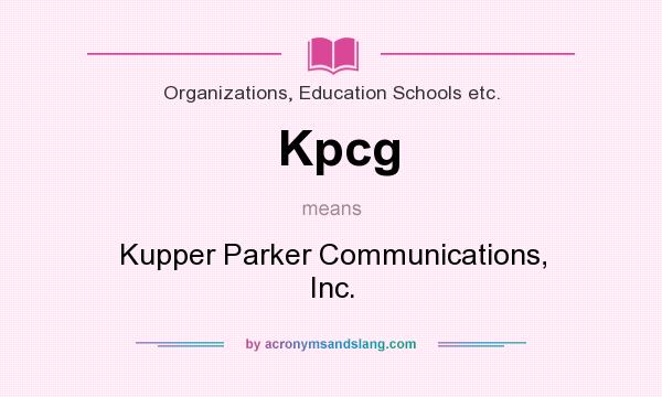 What does Kpcg mean? It stands for Kupper Parker Communications, Inc.