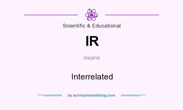 What does IR mean? It stands for Interrelated