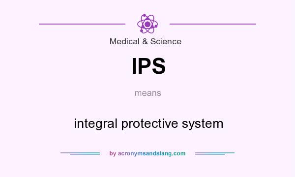 What does IPS mean? It stands for integral protective system