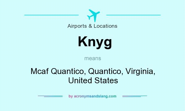 What does Knyg mean? It stands for Mcaf Quantico, Quantico, Virginia, United States